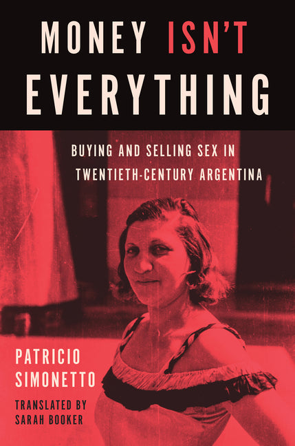Money Isn't Everything: Buying and Selling Sex in Twentieth-Century Argentina - Ingram