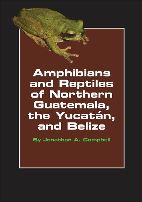 Amphibians and Reptiles of Northern Guatemala, the Yucatan, and Belize, Volume 4 - Ingram