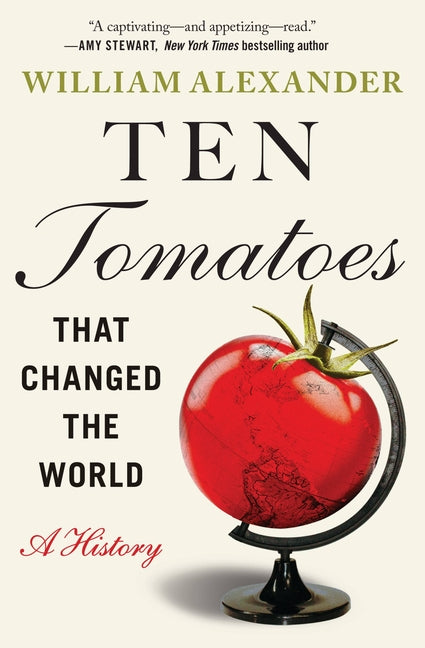 Ten Tomatoes That Changed the World: A History - Ingram
