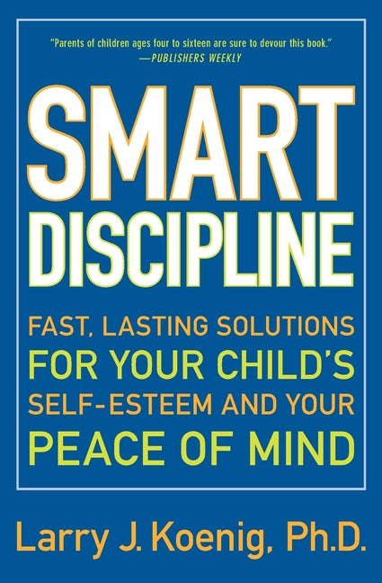 Smart Discipline: Fast, Lasting Solutions for Your Child's Self-Esteem and Your Peace of Mind - Ingram