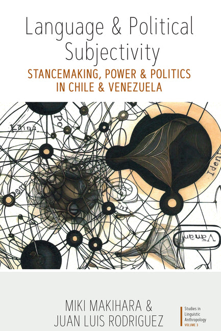 Language and Political Subjectivity: Stancemaking, Power and Politics in Chile and Venezuela - Ingram