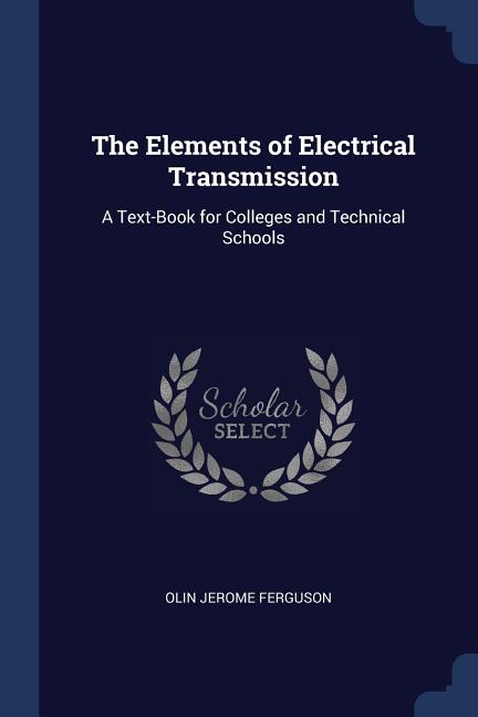 Elements of Electrical Transmission: A Text-Book for Colleges and Technical Schools - Ingram