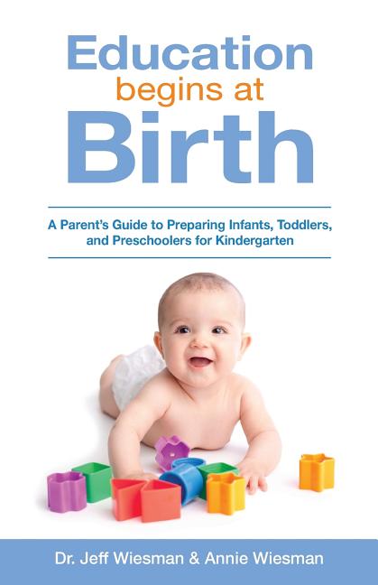 Education Begins at Birth: A Parent's Guide to Preparing Infants, Toddlers, and Preschoolers for Kindergarten - Ingram