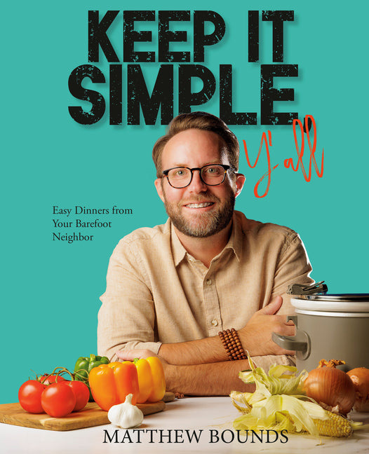 Keep It Simple, Y'All: Easy Dinners from Your Barefoot Neighbor: A Cookbook - Ingram