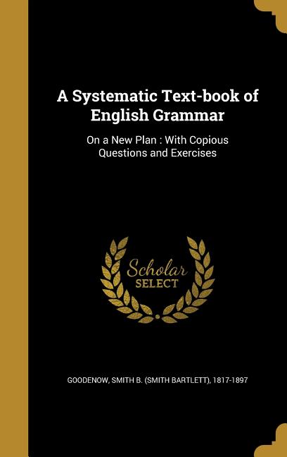 Systematic Text-book of English Grammar: On a New Plan: With Copious Questions and Exercises - Ingram