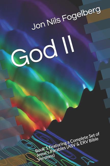 God II: Book 1 Featuring a Complete Set of Jesus's Parables (ASV & ERV Bible Versions) - Ingram