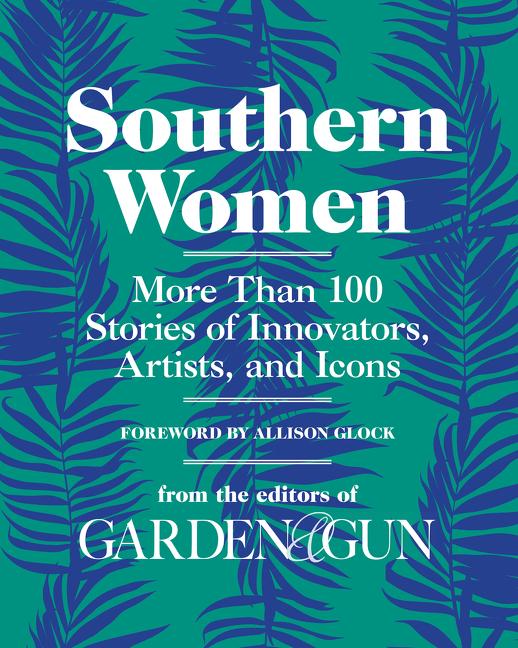 Southern Women: More Than 100 Stories of Innovators, Artists, and Icons - Ingram