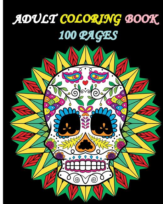 Adult Coloring Book 100 Pages: Stress Relieving Designs Featuring Mandalas & Sugar Skull - Ingram