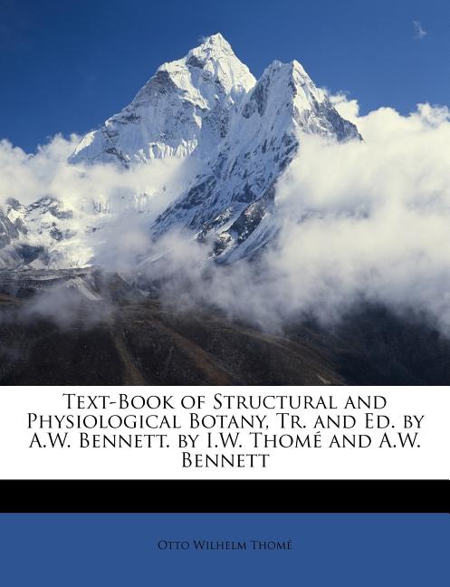 Text-Book of Structural and Physiological Botany, Tr. and Ed. by A.W. Bennett. by I.W. Thomé and A.W. Bennett - Ingram