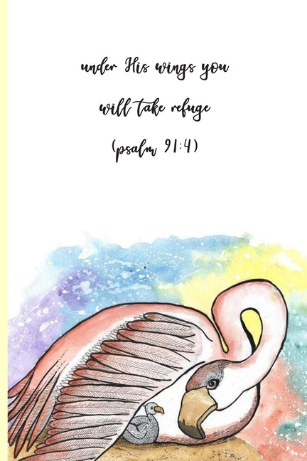 Under His Wings You Will Take Refuge (Psalms 91: 4): 100-page Christian mental health wellness tracker featuring painting of a flamingo and chick and - Ingram
