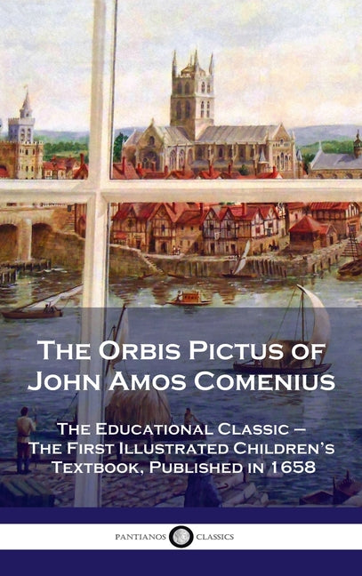 Orbis Pictus of John Amos Comenius: The Educational Classic - The First Illustrated Children's Textbook, Published in 1658 - Ingram