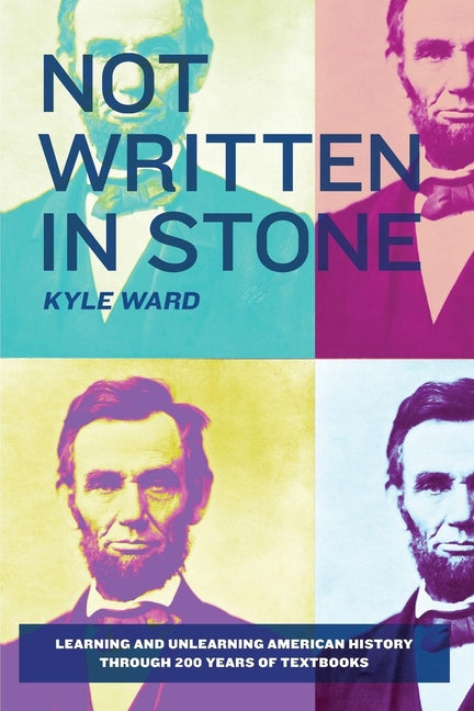 Not Written in Stone: Learning and Unlearning American History Through 200 Years of Textbooks - Ingram