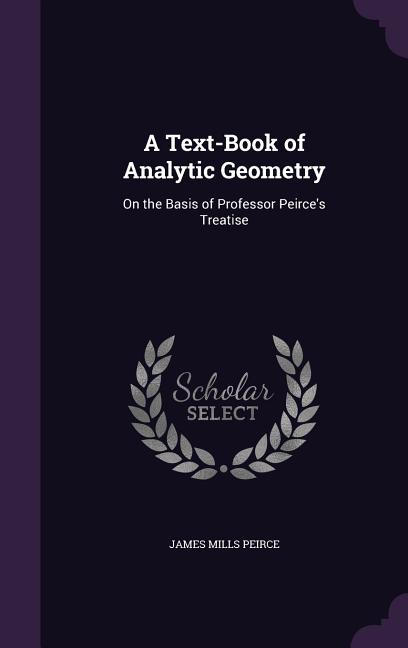Text-Book of Analytic Geometry: On the Basis of Professor Peirce's Treatise - Ingram