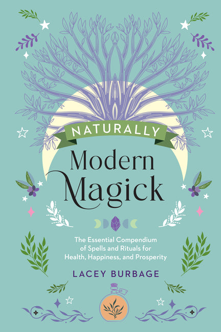 Naturally Modern Magick: The Essential Compendium of Spells and Rituals for Health, Happiness, and Prosperity - Ingram