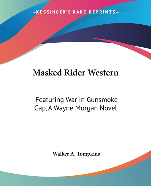 Masked Rider Western: Featuring War In Gunsmoke Gap, A Wayne Morgan Novel - Ingram