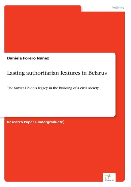 Lasting authoritarian features in Belarus: The Soviet Union's legacy in the building of a civil society - Ingram