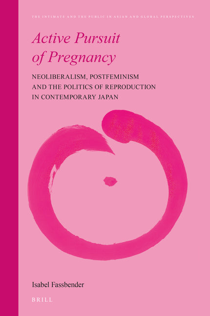 Active Pursuit of Pregnancy: Neoliberalism, Postfeminism and the Politics of Reproduction in Contemporary Japan - Ingram