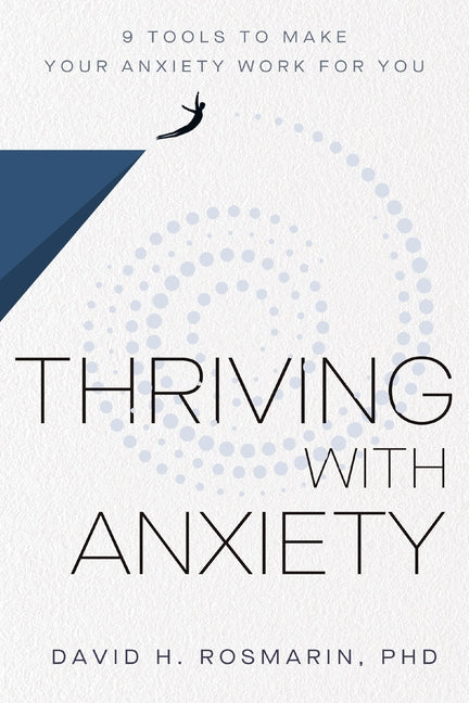 Thriving with Anxiety: 9 Tools to Make Your Anxiety Work for You - Ingram