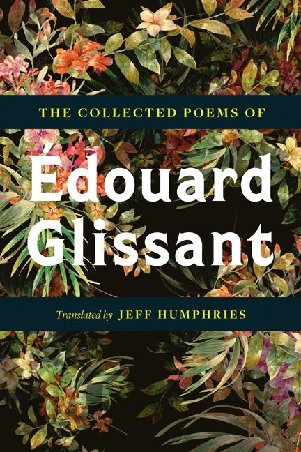 Collected Poems of Édouard Glissant - Ingram