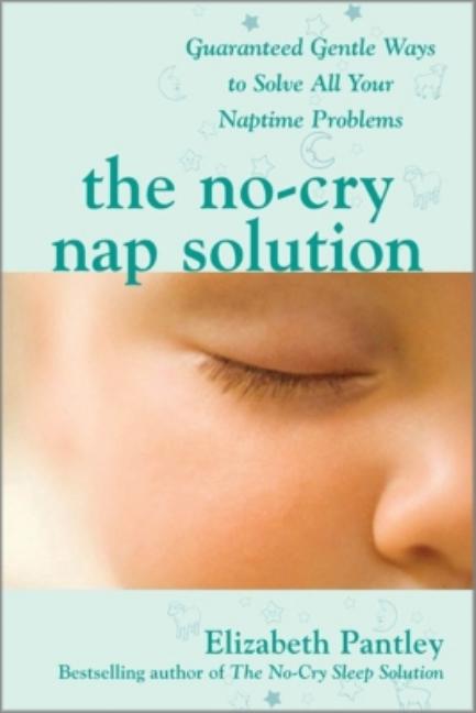 No-Cry Nap Solution: Guaranteed Gentle Ways to Solve All Your Naptime Problems - Ingram