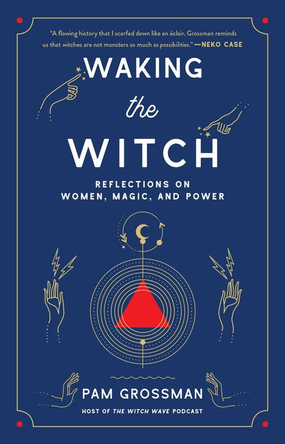 Waking the Witch: Reflections on Women, Magic, and Power - Ingram