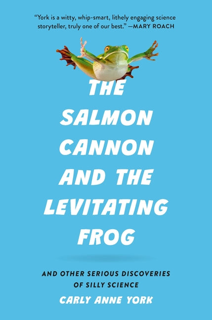 Salmon Cannon and the Levitating Frog: And Other Serious Discoveries of Silly Science - Ingram