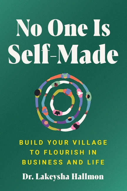 No One Is Self-Made: Build Your Village to Flourish in Business and Life - Ingram