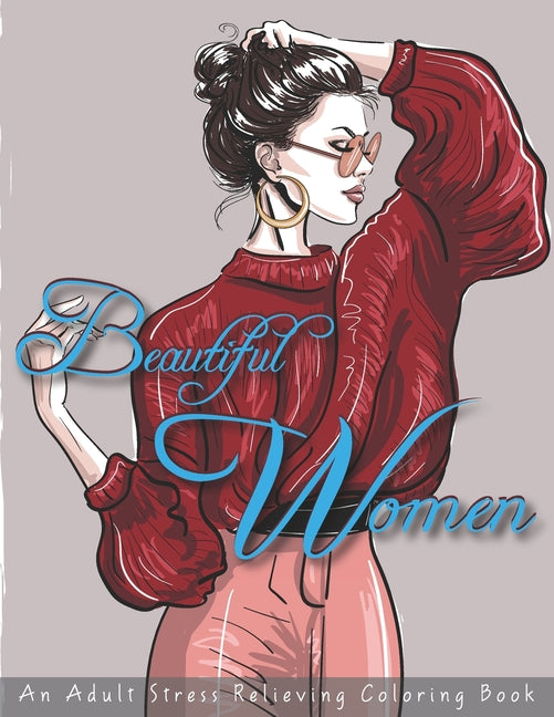 Beautiful Women an Adult Stress Relieving Coloring Book: Coloring Pages for Grown Ups featuring Beautiful Collection of Women Portraits for Adults Rel - Ingram