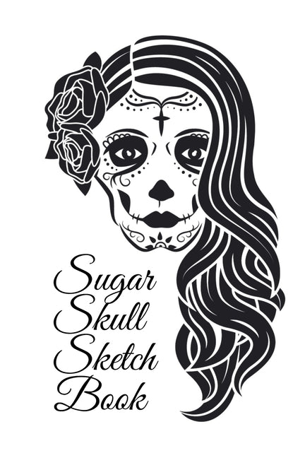 Sugar Skull Sketch Book: Dia De Los Muertos Tatoo Sketchbook - Day Of The Dead Sketching Notebook & Drawing Board For Sugar Skull Makeup Ideas, - Ingram