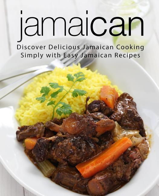 Jamaican: Discover Delicious Jamaican Cooking Simply with Easy Jamaican Recipes (2nd Edition) - Ingram