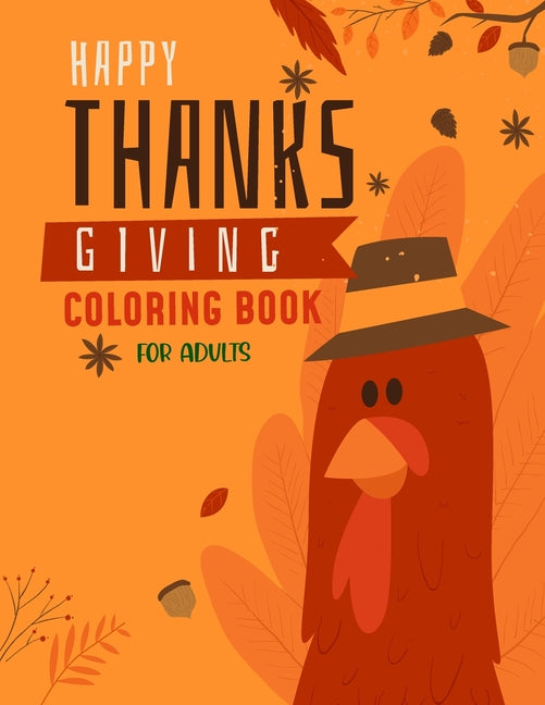 Happy Thanksgiving Coloring Book For Adults: Thanksgiving Drawings, New and Expanded Edition Coloring Book for Adults Featuring Relaxing Autumn Scenes - Ingram
