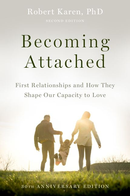 Becoming Attached: First Relationships and How They Shape Our Capacity to Love - Ingram