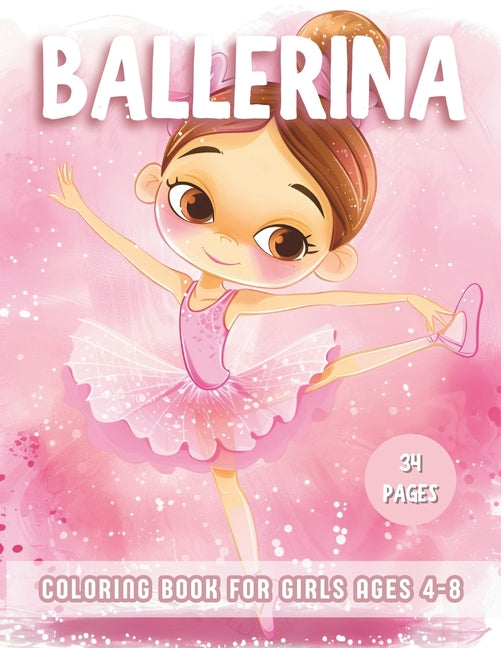 Ballerina Coloring Book For Girls Ages 4-8: Explore 34 Cute Color-In Illustrations coloring pages for the Ballet dance lovers, Featuring Ballet Shoes, - Ingram