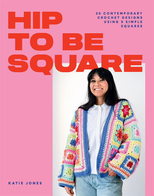 Hip to Be Square: 20 Contemporary Crochet Designs Using 5 Simple Squares - Ingram