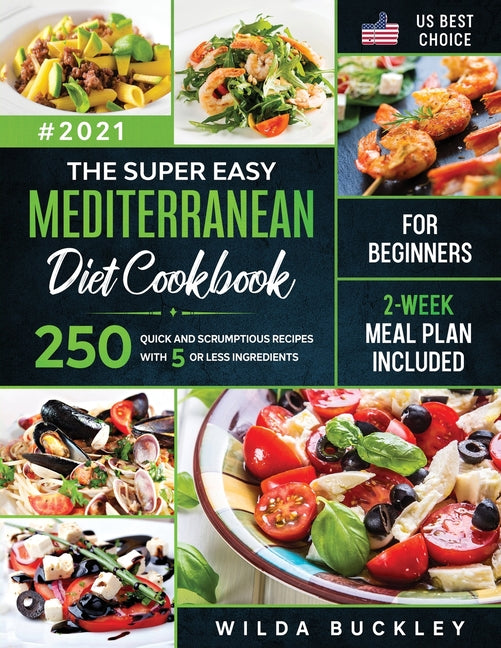 Super Easy Mediterranean diet Cookbook for Beginners: 250 quick and scrumptious recipes WITH 5 OR LESS INGREDIENTS 2-WEEK MEAL PLAN INCLUDED - Ingram