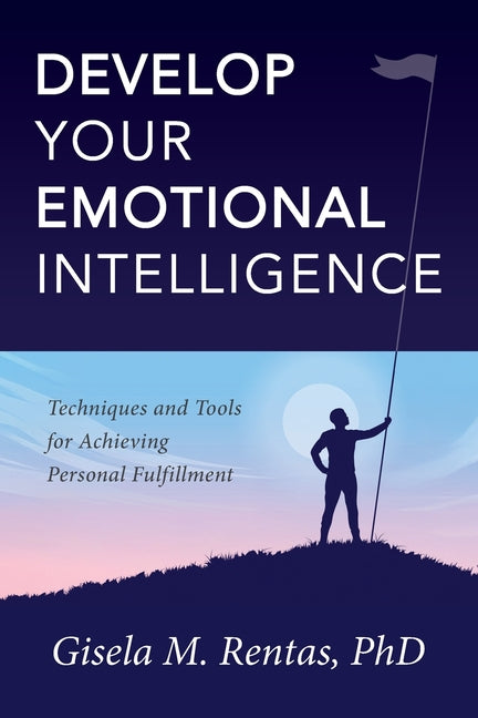 Develop Your Emotional Intelligence: Techniques and Tools for Achieving Personal Fulfillment - Ingram