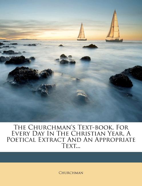Churchman's Text-Book, for Every Day in the Christian Year, a Poetical Extract and an Appropriate Text... - Ingram
