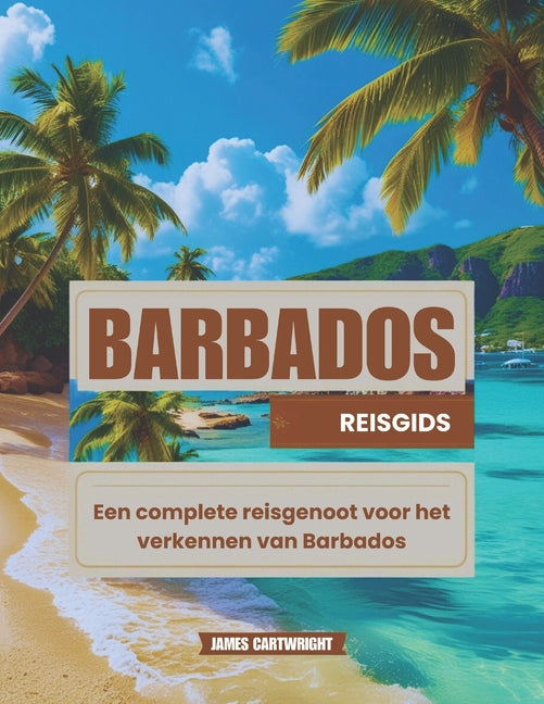 Reisgids voor Barbados: Een complete reisgenoot voor het verkennen van Barbados - Ingram
