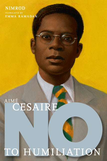 Aimé Césaire: No to Humiliation - Ingram