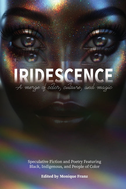 Iridescence: Speculative Fiction and Poetry Featuring Black, Indigenous, and People of Color - Ingram