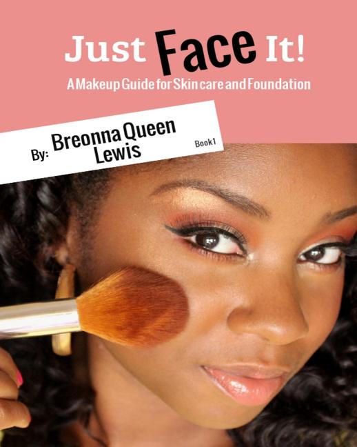 Just Face it!: A Makeup Guide On Skincare And Foundation For Beginners - Ingram