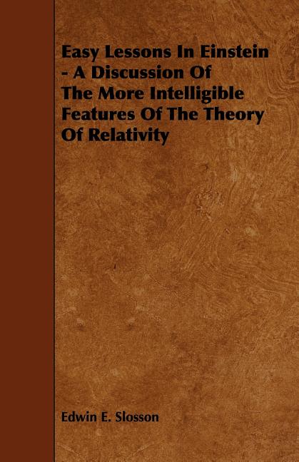Easy Lessons In Einstein - A Discussion Of The More Intelligible Features Of The Theory Of Relativity - Ingram