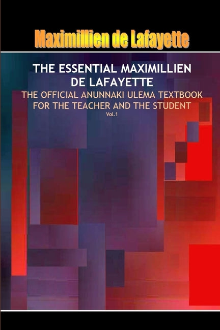 Essential Maximillien de Lafayette: The Official Anunnaki Ulema Textbook for the Teacher and the Student - Ingram