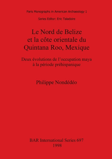 Nord de Belize et la côte orientale du Quintana Roo, Mexique: Deux évolutions de l'occupation maya à la période préhispanique - Ingram