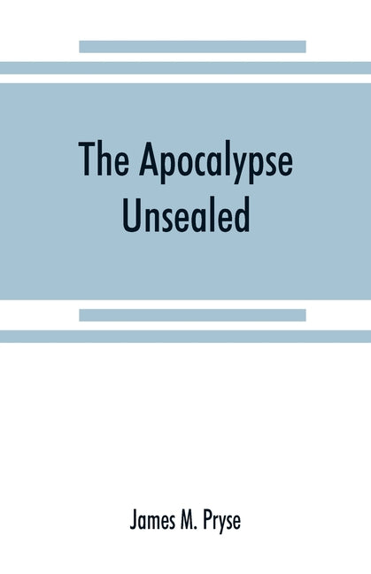 Apocalypse unsealed: being an esoteric interpretation of the initiation of Iôannês commonly called the Revelation of (St.) John - Ingram