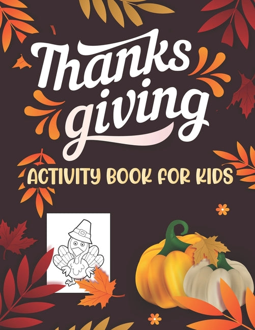 Thanksgiving Activity book for kids: Kids feature Thanksgiving Activities For Hours of Play! Coloring Pages, Mazes, Word Search, Connect The Dots & Mu - Ingram