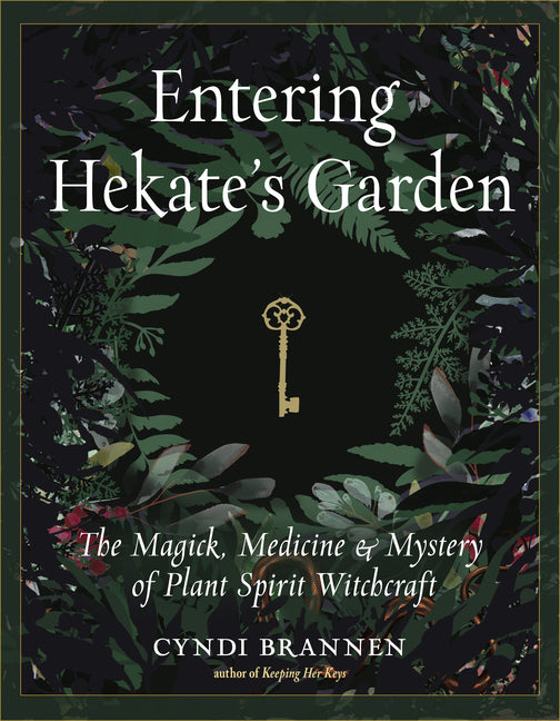 Entering Hekate's Garden: The Magick, Medicine & Mystery of Plant Spirit Witchcraft - Ingram