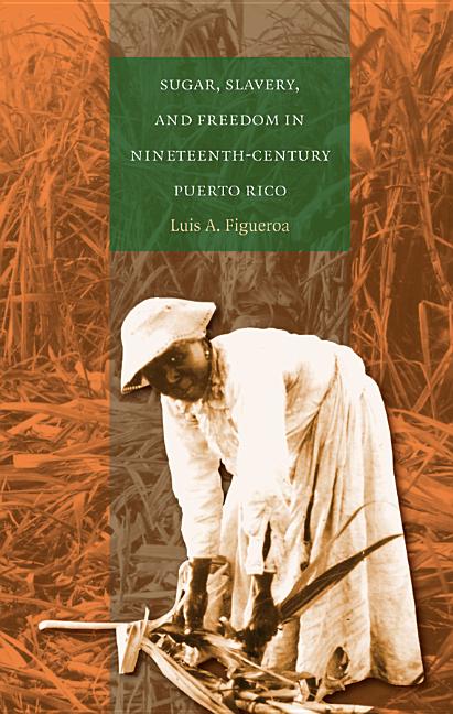 Sugar, Slavery, and Freedom in Nineteenth-Century Puerto Rico - Ingram