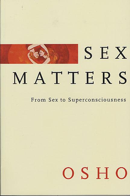 Sex Matters: From Sex to Superconsciousness - Ingram