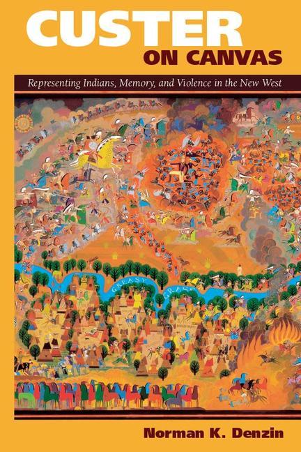 Custer on Canvas: Representing Indians, Memory, and Violence in the New West - Ingram